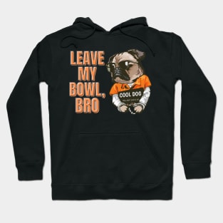 Leave My Bowl, Bro Hoodie